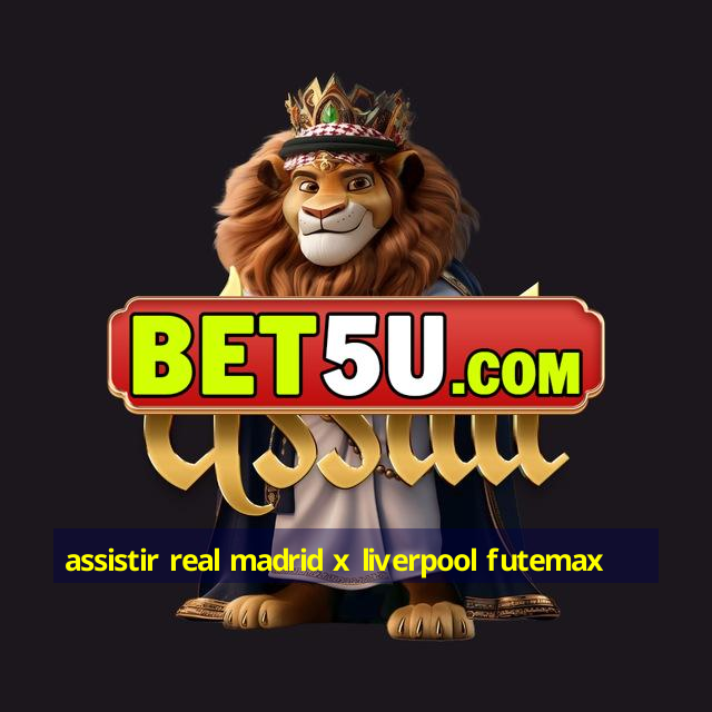 Assistir Real Madrid X Liverpool Futemax Ufra