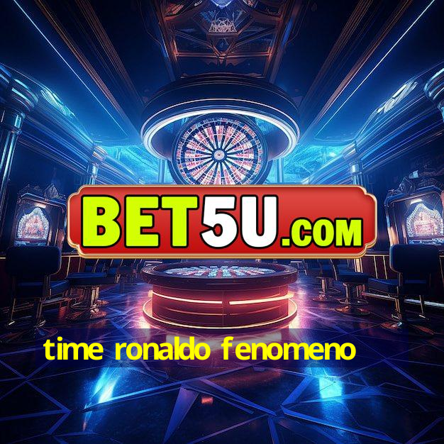 Time Ronaldo Fenomeno